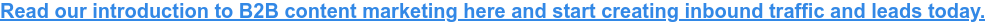 Download our introduction to content marketing here and start creating inbound traffic and leads today.